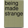 Being Made Strange door B.E. Vivian