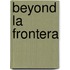 Beyond La Frontera