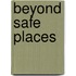 Beyond Safe Places