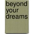 Beyond Your Dreams
