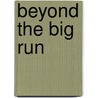 Beyond the Big Run by Darrell Lewis