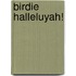 Birdie Halleluyah!