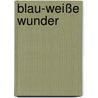 Blau-weiße Wunder door Michael Jahn