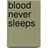 Blood Never Sleeps door Jane Morell