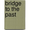 Bridge to the Past door Eliza W. Smith