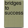 Bridges To Success door Olive Hickmott