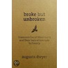 Broke But Unbroken by Augusta Dwyer