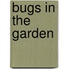 Bugs In The Garden door Beatrice Alemagna