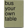 Bus Your Own Table door Janetha Luke