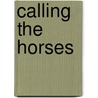Calling The Horses by Sir Peter O'Sullevan