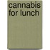 Cannabis For Lunch