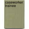 Caseworker Trainee by Jack Rudman
