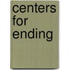 Centers For Ending by Seymour B. Sarason