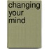 Changing Your Mind