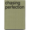 Chasing Perfection door Leah Alvord
