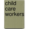 Child Care Workers door Megan Shaw