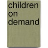 Children On Demand by Tom Frame