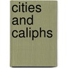 Cities And Caliphs by Nezar Alsayyad