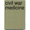 Civil War Medicine door Douglas J. Savage
