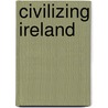 Civilizing Ireland door Stiofan O. Cadhla
