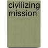 Civilizing Mission door Frederic P. Miller