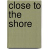 Close To The Shore by Jacqueline Marcus