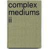 Complex Mediums Ii door Ian J. Hodgkinson