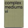 Complex Mediums Vi door Martin W.W. McCall