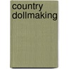 Country Dollmaking door Tom James Wolfe
