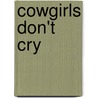 Cowgirls Don't Cry door Lorelei James