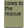 Cows To The Rescue door John Himmelman