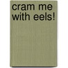Cram Me With Eels! by J.B. Morton