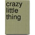 Crazy Little Thing