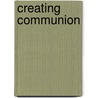 Creating Communion door John J. Markey