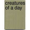 Creatures of a Day by Reginald Gibbons