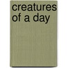 Creatures of a Day door Reginald Gibbons