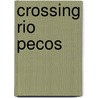 Crossing Rio Pecos door Patrick Dearen