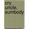 Cry Uncle, Sumbody door Thomas Ray Crowel