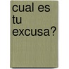 Cual Es Tu Excusa? door John P. Foppe