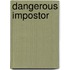 Dangerous Impostor