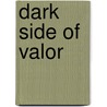 Dark Side Of Valor by Alicia Singleton