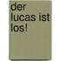 Der Lucas Ist Los!