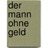 Der Mann ohne Geld