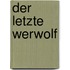 Der letzte Werwolf