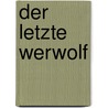Der letzte Werwolf by Glenn Duncan