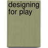 Designing For Play door Barbara E. Hendricks