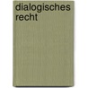 Dialogisches Recht by Rolf-Peter Calliess