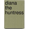 Diana The Huntress door M.C.C. Beaton