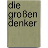 Die Großen Denker by Harald Lesch