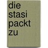 Die Stasi packt zu by Anke Jauch